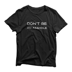 Don't be an asshole - Unisex Tee